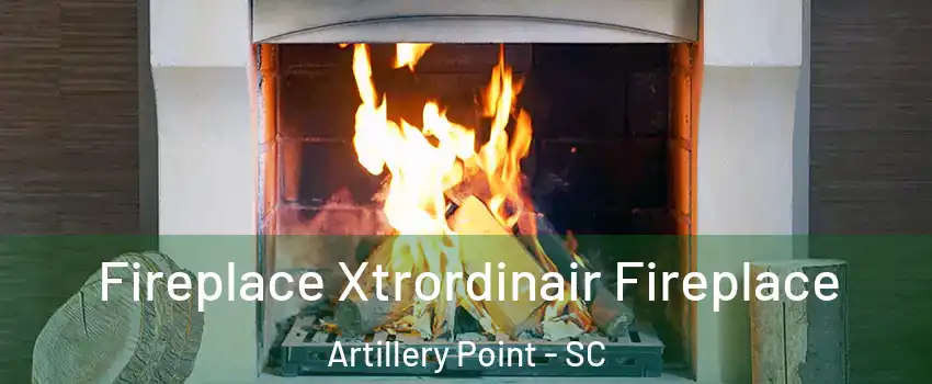 Fireplace Xtrordinair Fireplace Artillery Point - SC