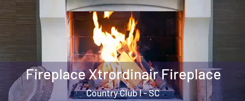 Fireplace Xtrordinair Fireplace Country Club I - SC