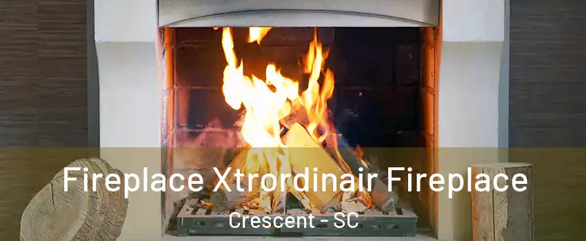 Fireplace Xtrordinair Fireplace Crescent - SC