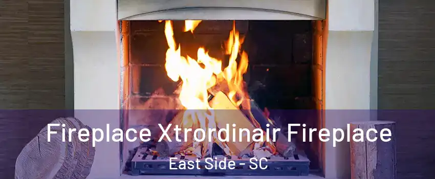 Fireplace Xtrordinair Fireplace East Side - SC