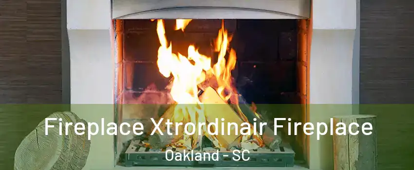 Fireplace Xtrordinair Fireplace Oakland - SC