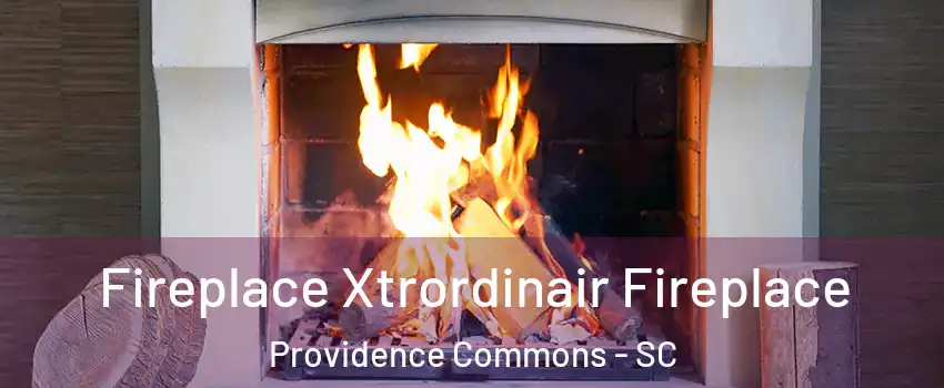 Fireplace Xtrordinair Fireplace Providence Commons - SC