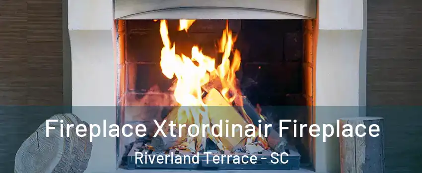 Fireplace Xtrordinair Fireplace Riverland Terrace - SC