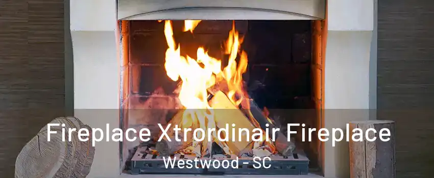 Fireplace Xtrordinair Fireplace Westwood - SC