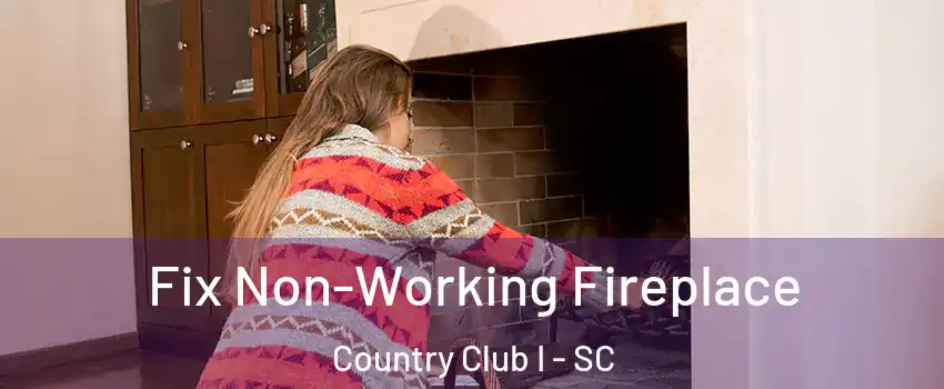 Fix Non-Working Fireplace Country Club I - SC