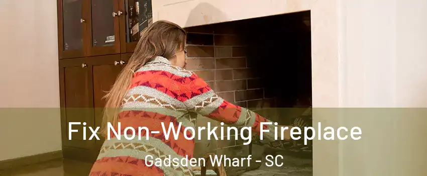 Fix Non-Working Fireplace Gadsden Wharf - SC