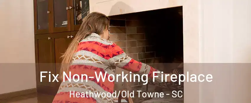 Fix Non-Working Fireplace Heathwood/Old Towne - SC