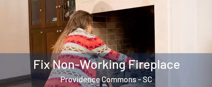 Fix Non-Working Fireplace Providence Commons - SC