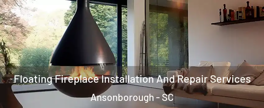 Floating Fireplace Installation And Repair Services Ansonborough - SC