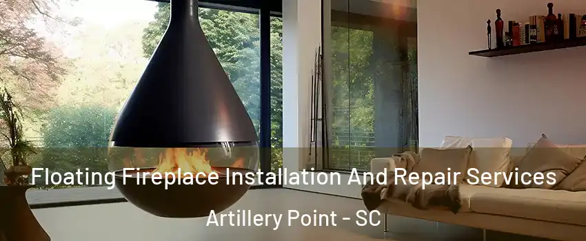 Floating Fireplace Installation And Repair Services Artillery Point - SC