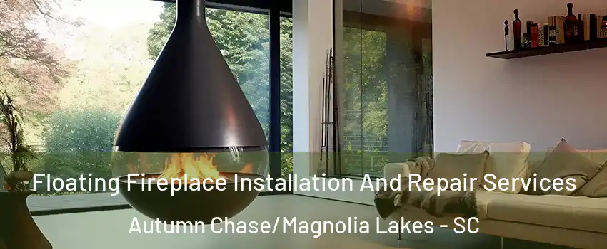 Floating Fireplace Installation And Repair Services Autumn Chase/Magnolia Lakes - SC