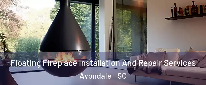 Floating Fireplace Installation And Repair Services Avondale - SC