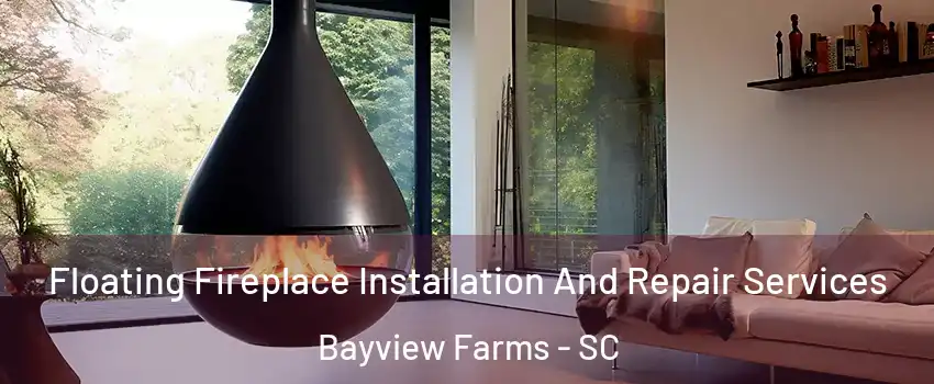 Floating Fireplace Installation And Repair Services Bayview Farms - SC