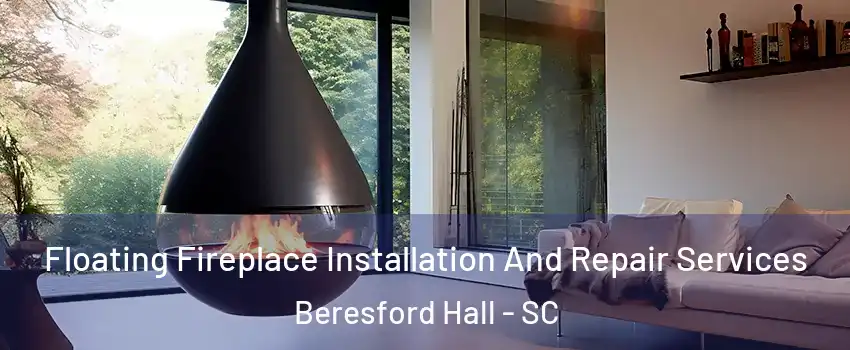 Floating Fireplace Installation And Repair Services Beresford Hall - SC