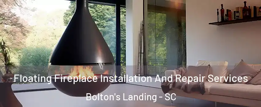 Floating Fireplace Installation And Repair Services Bolton's Landing - SC