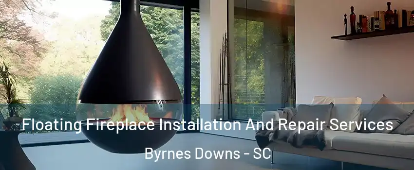 Floating Fireplace Installation And Repair Services Byrnes Downs - SC