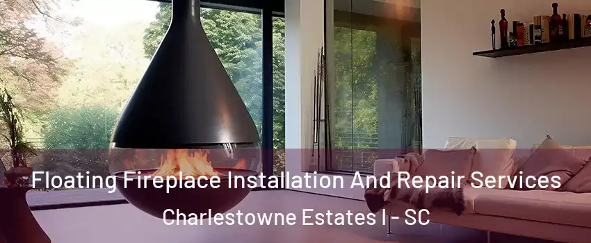 Floating Fireplace Installation And Repair Services Charlestowne Estates I - SC