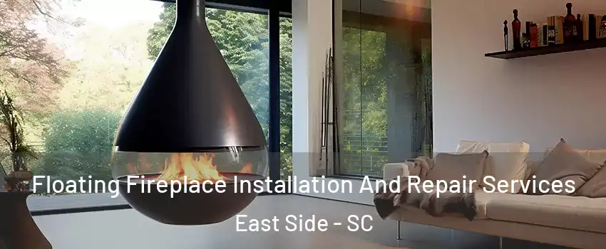 Floating Fireplace Installation And Repair Services East Side - SC