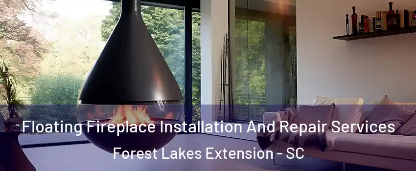 Floating Fireplace Installation And Repair Services Forest Lakes Extension - SC