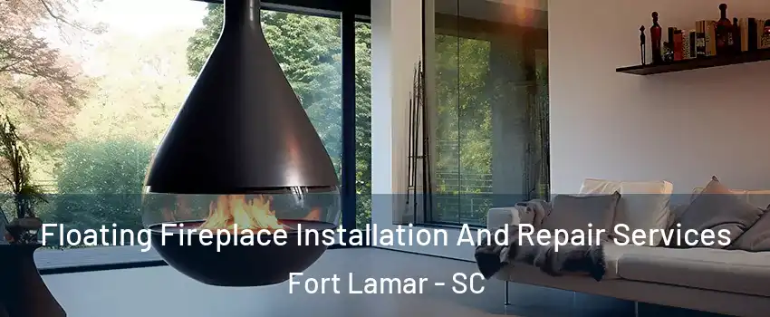 Floating Fireplace Installation And Repair Services Fort Lamar - SC