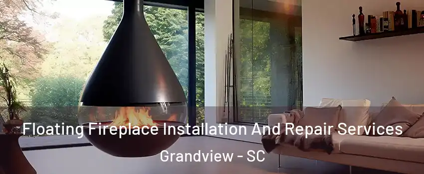 Floating Fireplace Installation And Repair Services Grandview - SC