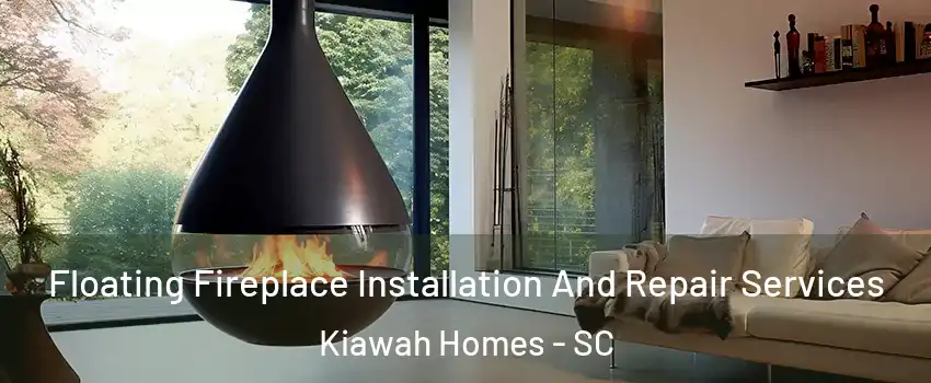 Floating Fireplace Installation And Repair Services Kiawah Homes - SC