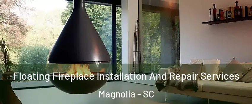 Floating Fireplace Installation And Repair Services Magnolia - SC