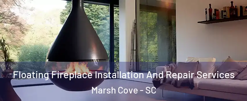 Floating Fireplace Installation And Repair Services Marsh Cove - SC