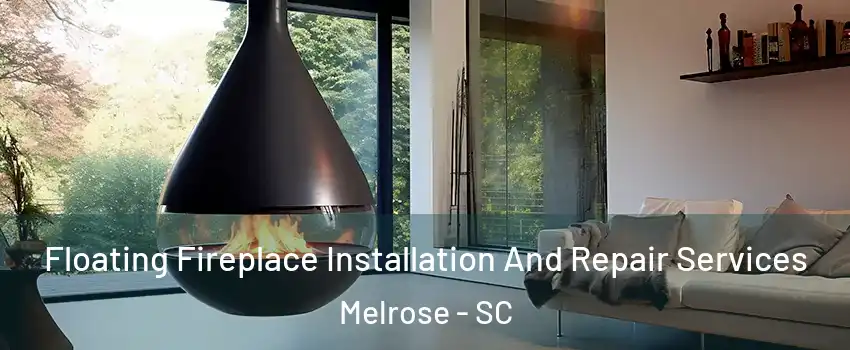 Floating Fireplace Installation And Repair Services Melrose - SC