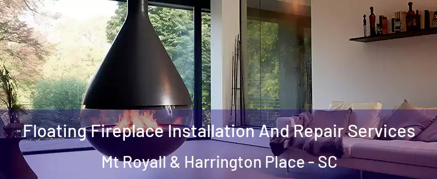 Floating Fireplace Installation And Repair Services Mt Royall & Harrington Place - SC