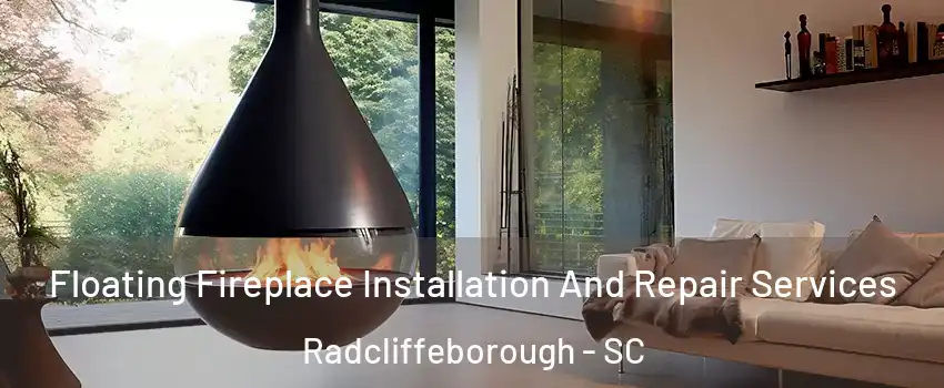 Floating Fireplace Installation And Repair Services Radcliffeborough - SC