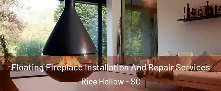 Floating Fireplace Installation And Repair Services Rice Hollow - SC