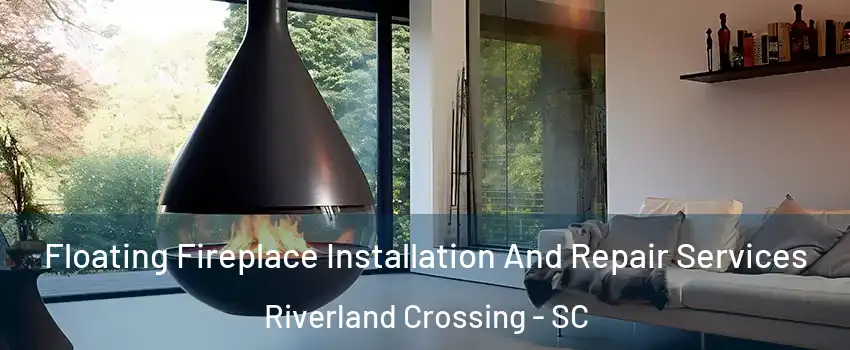 Floating Fireplace Installation And Repair Services Riverland Crossing - SC