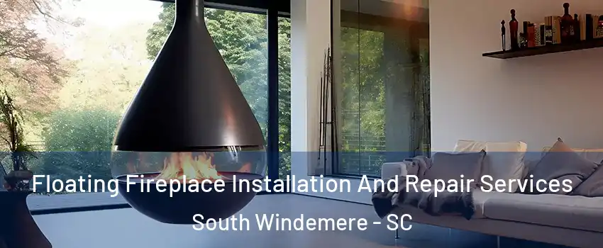 Floating Fireplace Installation And Repair Services South Windemere - SC