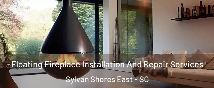 Floating Fireplace Installation And Repair Services Sylvan Shores East - SC