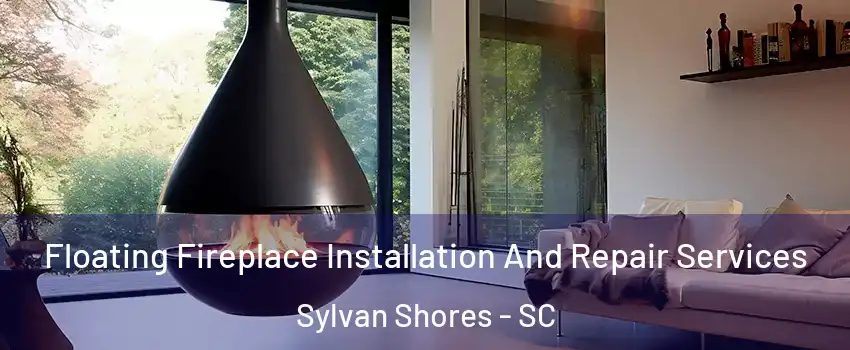 Floating Fireplace Installation And Repair Services Sylvan Shores - SC