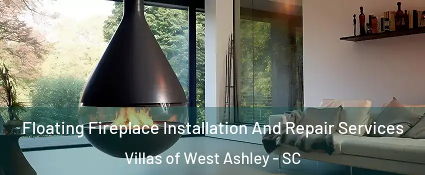 Floating Fireplace Installation And Repair Services Villas of West Ashley - SC