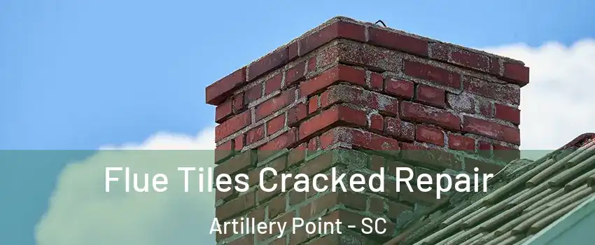 Flue Tiles Cracked Repair Artillery Point - SC