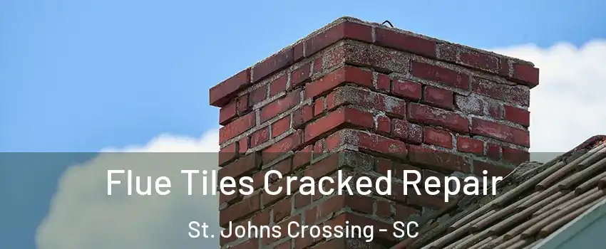 Flue Tiles Cracked Repair St. Johns Crossing - SC