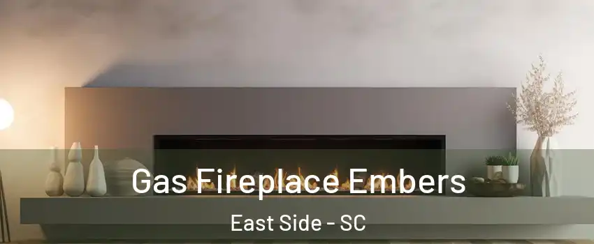 Gas Fireplace Embers East Side - SC