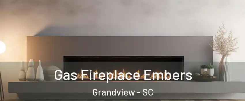 Gas Fireplace Embers Grandview - SC