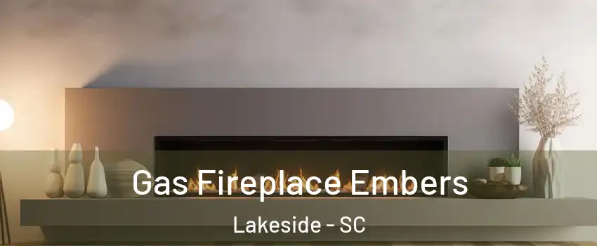 Gas Fireplace Embers Lakeside - SC