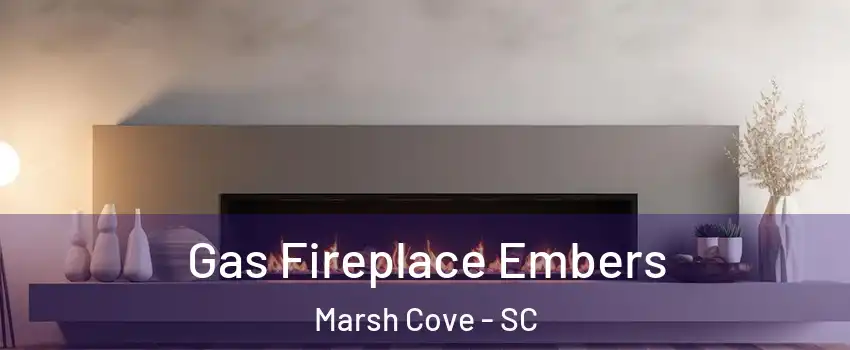 Gas Fireplace Embers Marsh Cove - SC