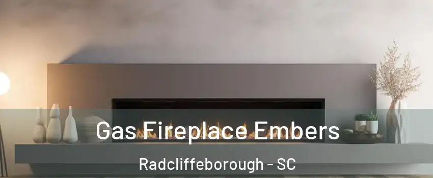 Gas Fireplace Embers Radcliffeborough - SC