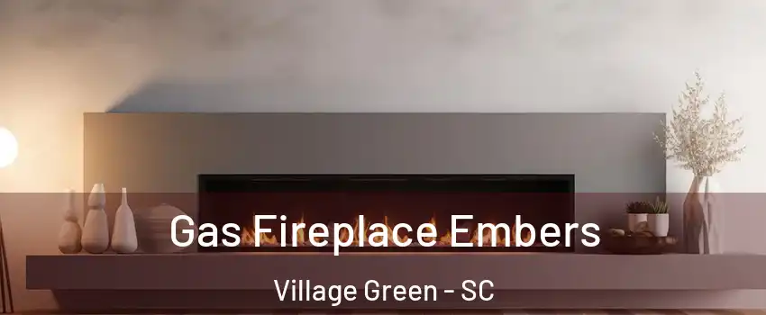 Gas Fireplace Embers Village Green - SC