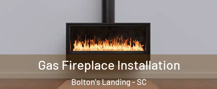 Gas Fireplace Installation Bolton's Landing - SC