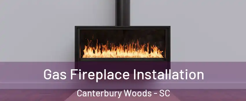 Gas Fireplace Installation Canterbury Woods - SC