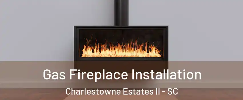 Gas Fireplace Installation Charlestowne Estates II - SC