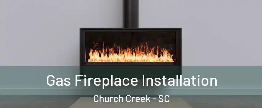 Gas Fireplace Installation Church Creek - SC