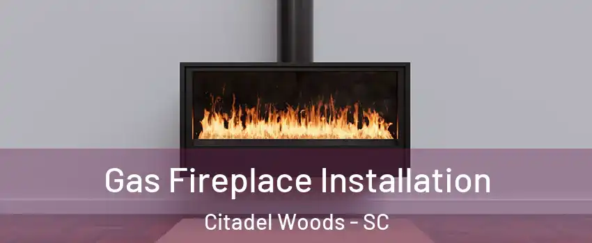 Gas Fireplace Installation Citadel Woods - SC